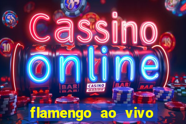 flamengo ao vivo multi canais